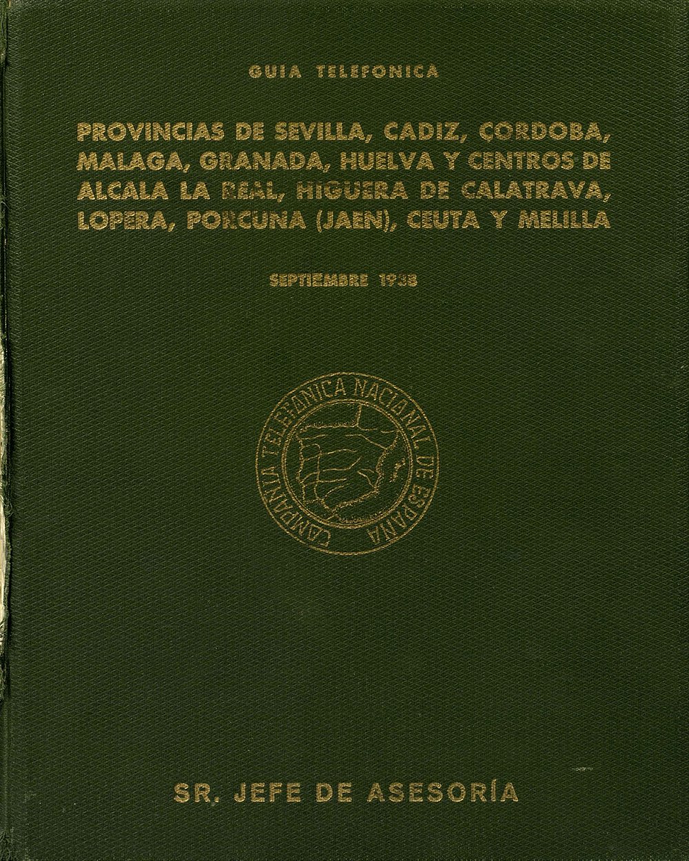TELEPHONE DIRECTORY : PROVINCES OF SEVILLA, CÁDIZ, CÓRDOBA, MÁLAGA, GRANADA, HUELVA, AND CENTRES OF ALCALÁ LA REAL, HIGUERA DE CALATRAVA, LOPERA, PORCUNA (JAÉN), CEUTA AND MELILLA