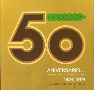 50 ANIVERSARIO DE LA COMPAÑÍA TELEFÓNICA NACIONAL DE ESPAÑA : 1924 - 1974